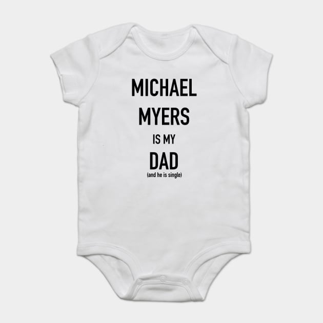 Michael Myers is my Dad Michael Myers Halloween Baby Bodysuit